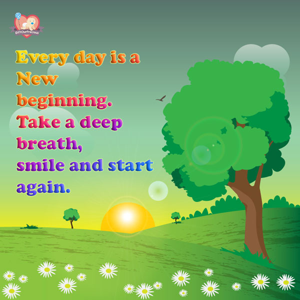 Every day is a New beginning. Take a deep breath, smile and start again.