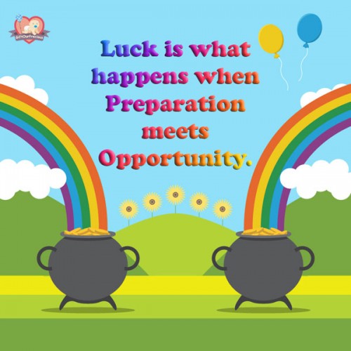 Luck is what happens when Preparation meets Opportunity.